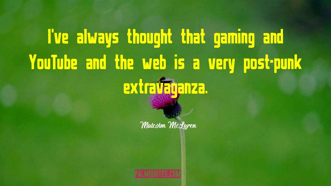 Malcolm McLaren Quotes: I've always thought that gaming