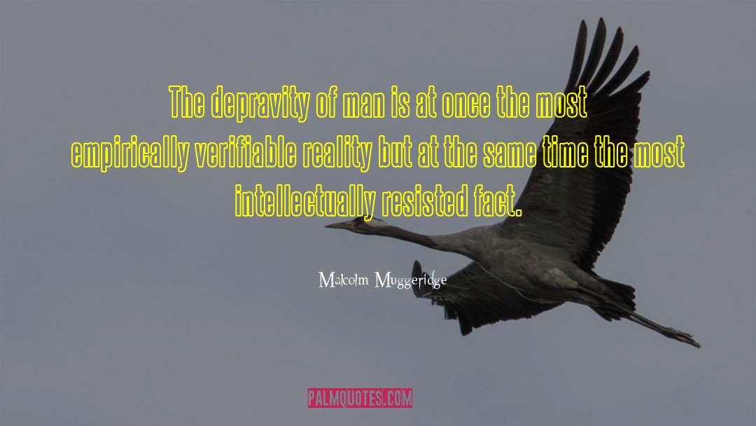 Malcolm Muggeridge Quotes: The depravity of man is