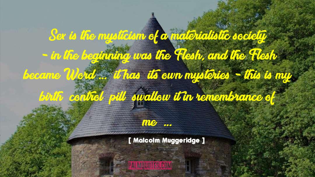Malcolm Muggeridge Quotes: Sex is the mysticism of