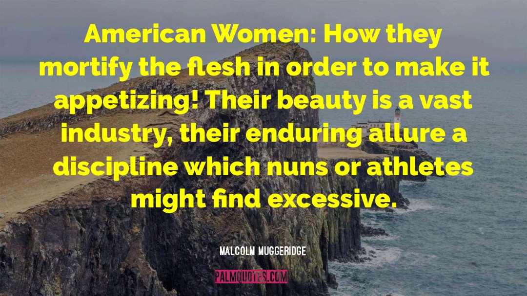 Malcolm Muggeridge Quotes: American Women: How they mortify