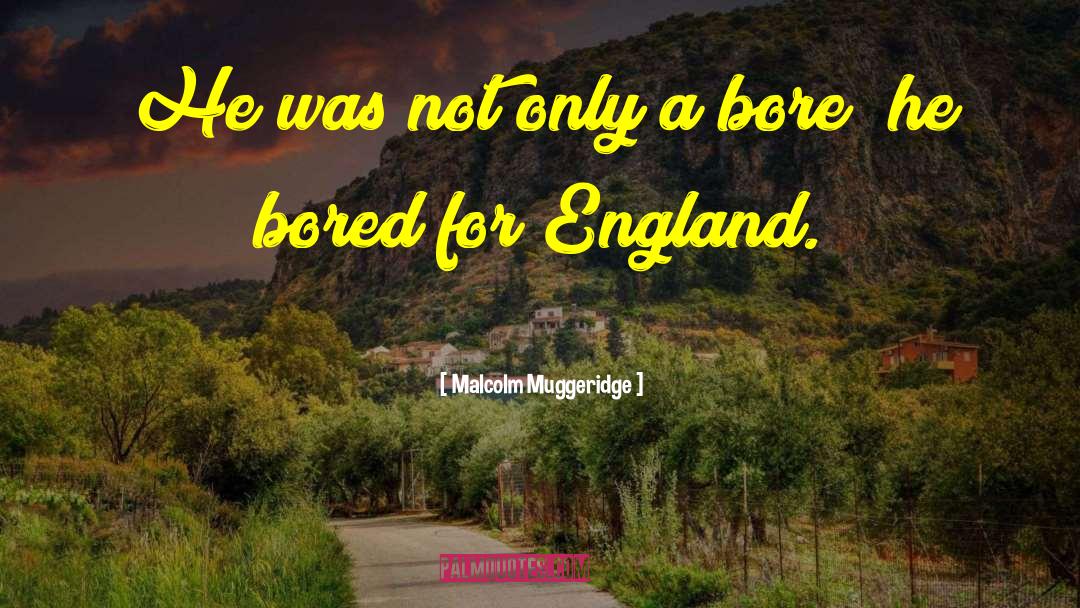 Malcolm Muggeridge Quotes: He was not only a
