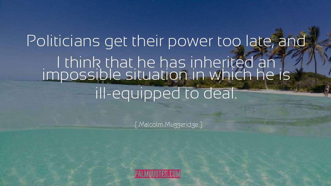 Malcolm Muggeridge Quotes: Politicians get their power too