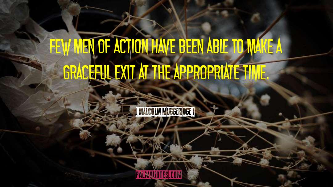 Malcolm Muggeridge Quotes: Few men of action have