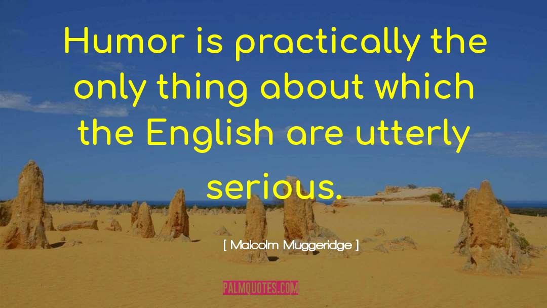 Malcolm Muggeridge Quotes: Humor is practically the only