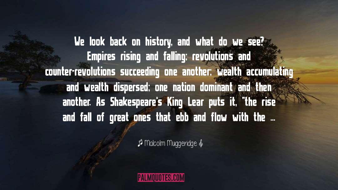 Malcolm Muggeridge Quotes: We look back on history,