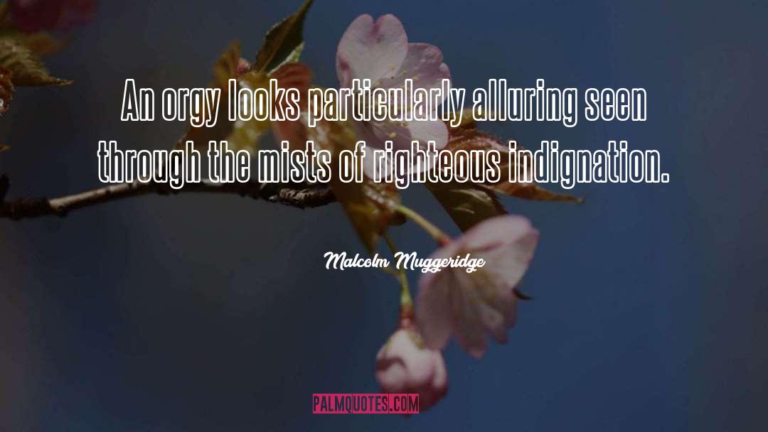 Malcolm Muggeridge Quotes: An orgy looks particularly alluring