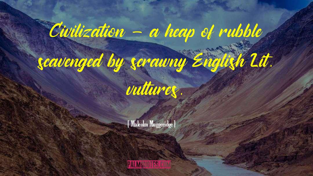 Malcolm Muggeridge Quotes: Civilization - a heap of