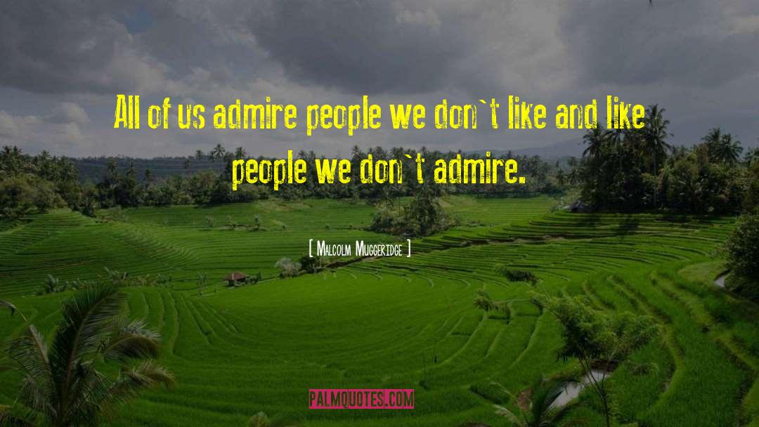 Malcolm Muggeridge Quotes: All of us admire people