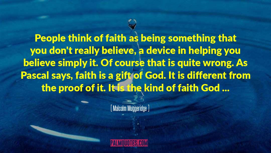 Malcolm Muggeridge Quotes: People think of faith as
