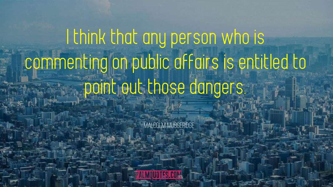 Malcolm Muggeridge Quotes: I think that any person