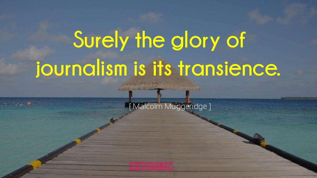 Malcolm Muggeridge Quotes: Surely the glory of journalism
