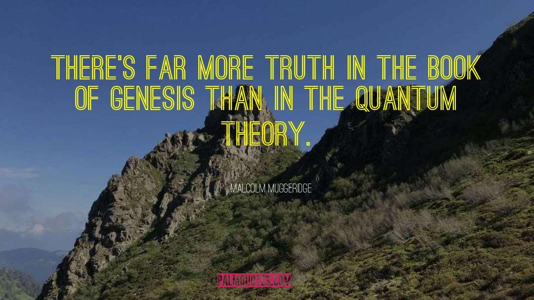 Malcolm Muggeridge Quotes: There's far more truth in