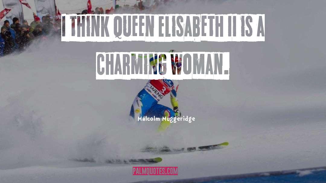 Malcolm Muggeridge Quotes: I think Queen Elisabeth II