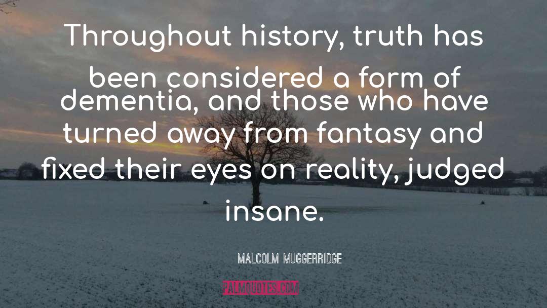 Malcolm Muggerridge Quotes: Throughout history, truth has been