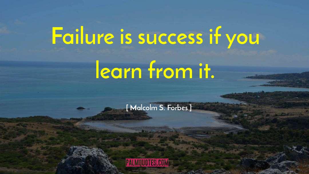 Malcolm S. Forbes Quotes: Failure is success if you