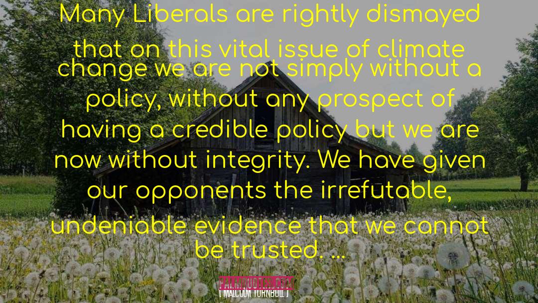 Malcolm Turnbull Quotes: Many Liberals are rightly dismayed