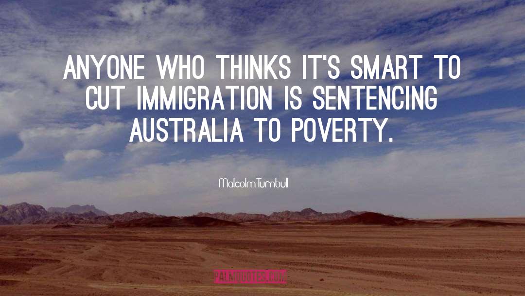 Malcolm Turnbull Quotes: Anyone who thinks it's smart