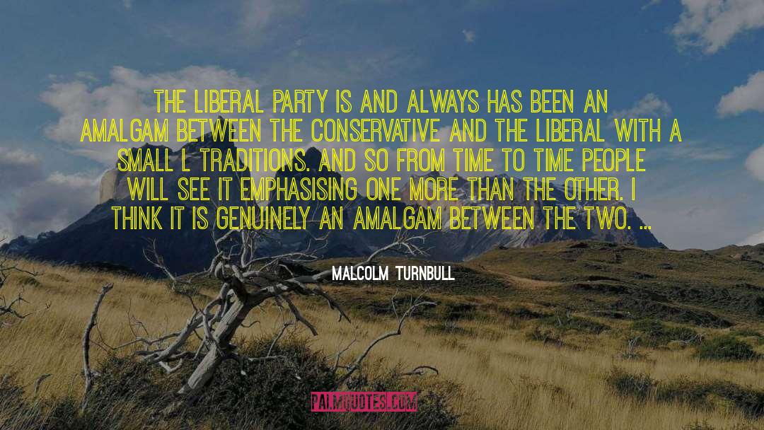 Malcolm Turnbull Quotes: The Liberal Party is and