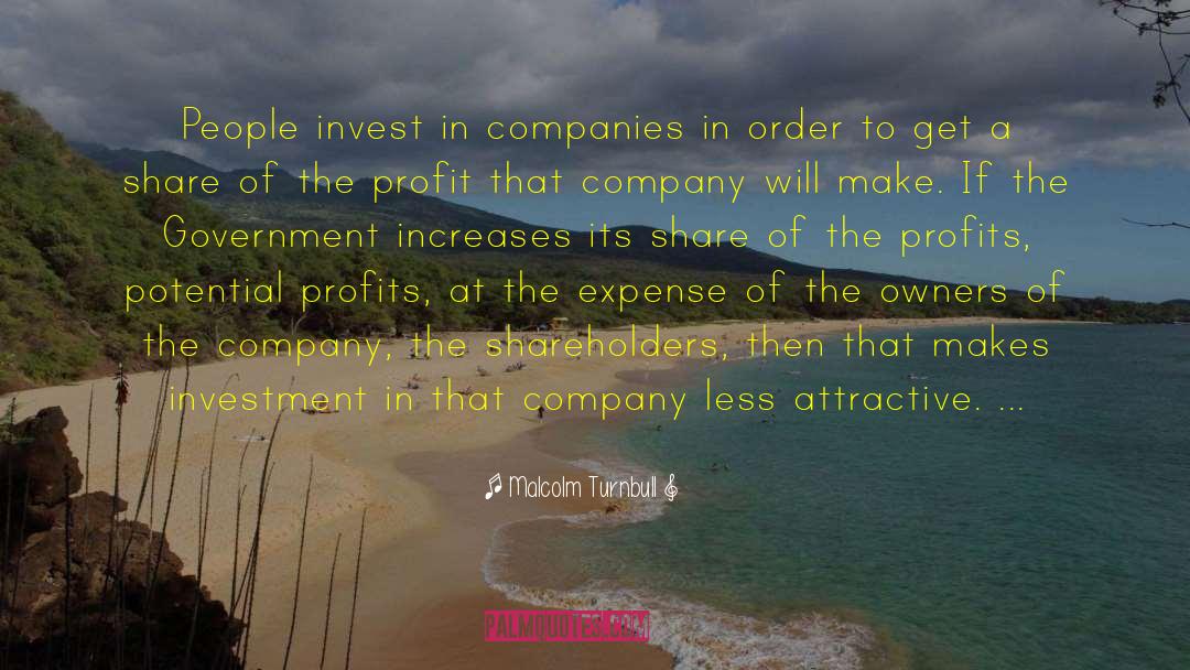 Malcolm Turnbull Quotes: People invest in companies in