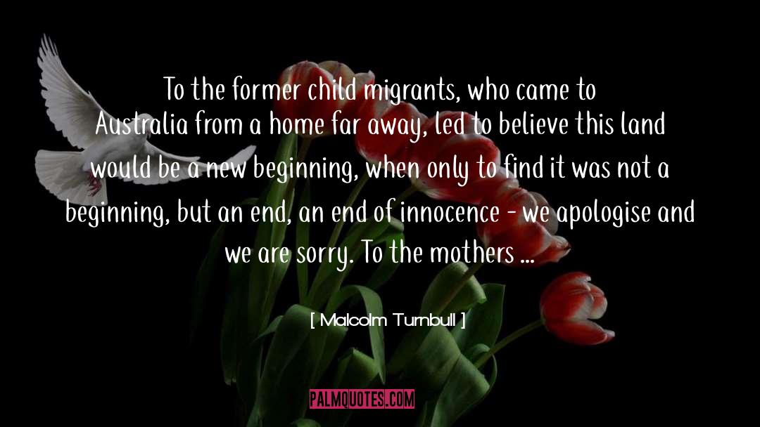 Malcolm Turnbull Quotes: To the former child migrants,
