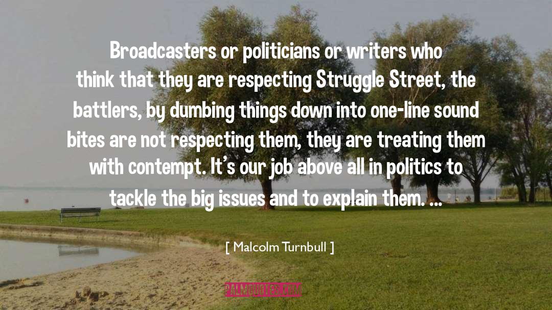 Malcolm Turnbull Quotes: Broadcasters or politicians or writers