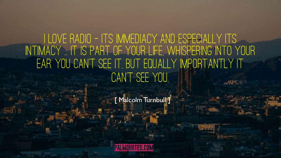 Malcolm Turnbull Quotes: I love radio - its