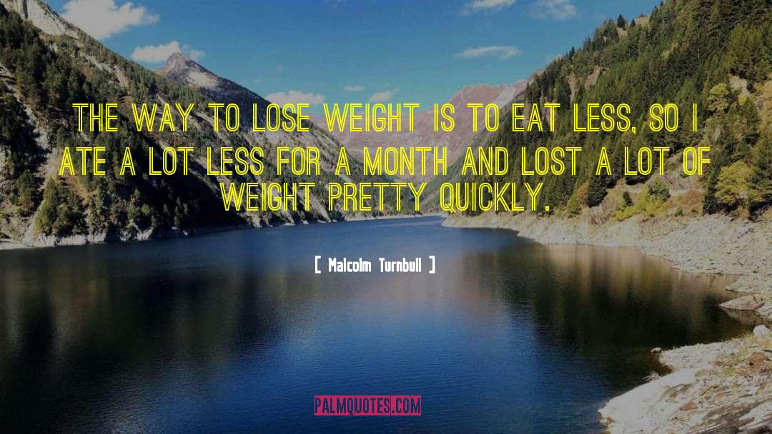 Malcolm Turnbull Quotes: The way to lose weight