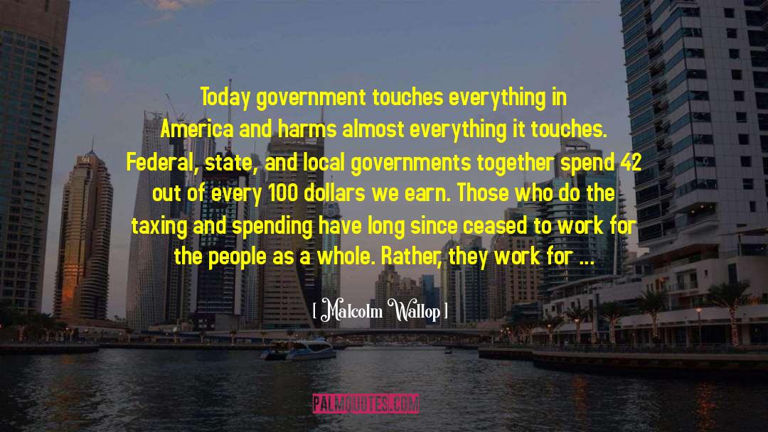 Malcolm Wallop Quotes: Today government touches everything in