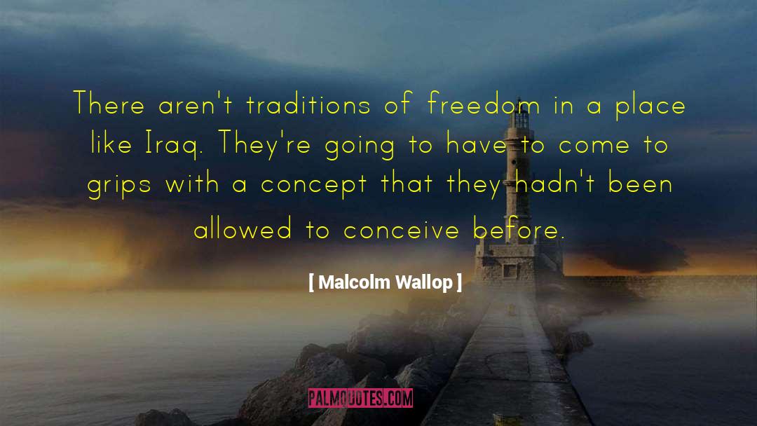 Malcolm Wallop Quotes: There aren't traditions of freedom