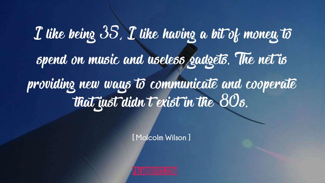 Malcolm Wilson Quotes: I like being 35, I