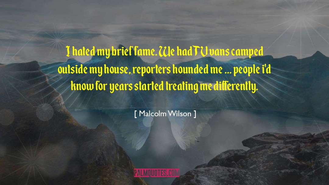 Malcolm Wilson Quotes: I hated my brief fame.