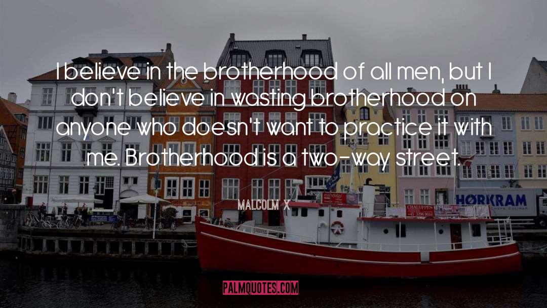 Malcolm X Quotes: I believe in the brotherhood