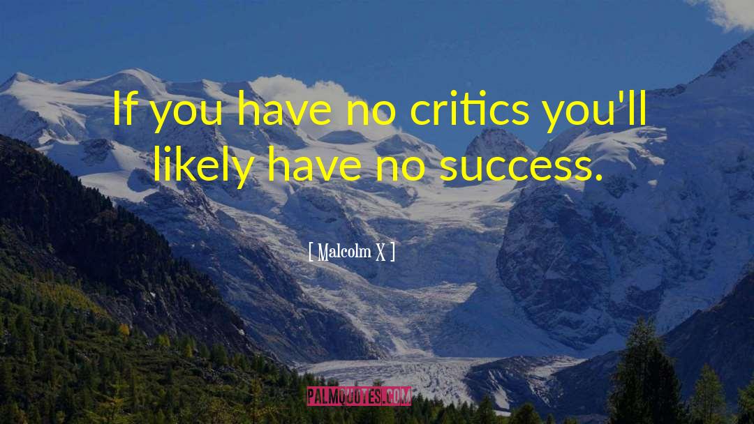 Malcolm X Quotes: If you have no critics