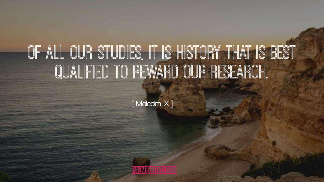 Malcolm X Quotes: Of all our studies, it