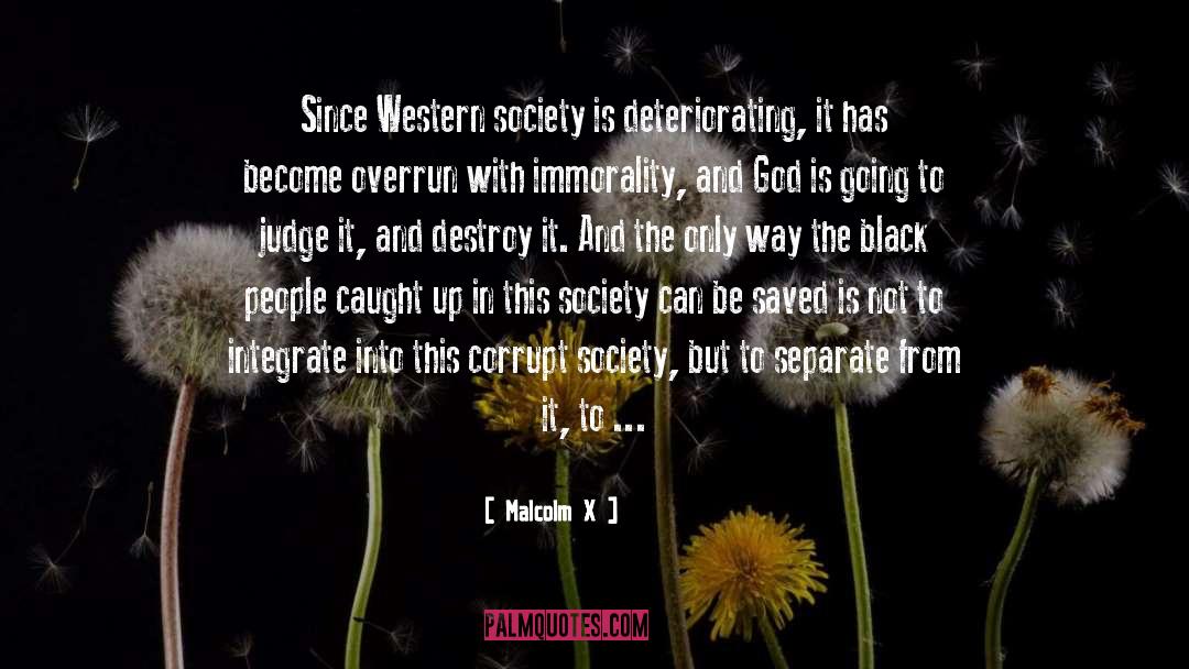 Malcolm X Quotes: Since Western society is deteriorating,