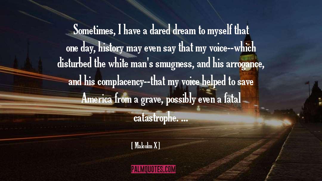 Malcolm X Quotes: Sometimes, I have a dared