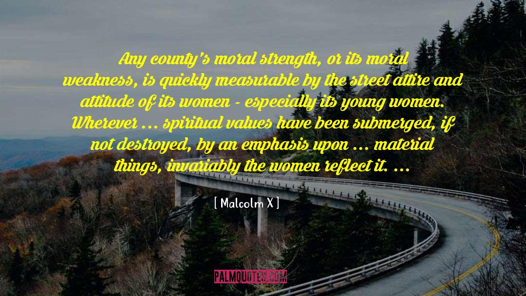 Malcolm X Quotes: Any county's moral strength, or