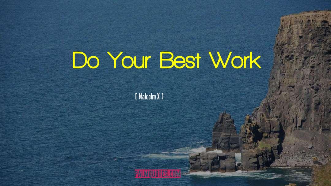 Malcolm X Quotes: Do Your Best Work