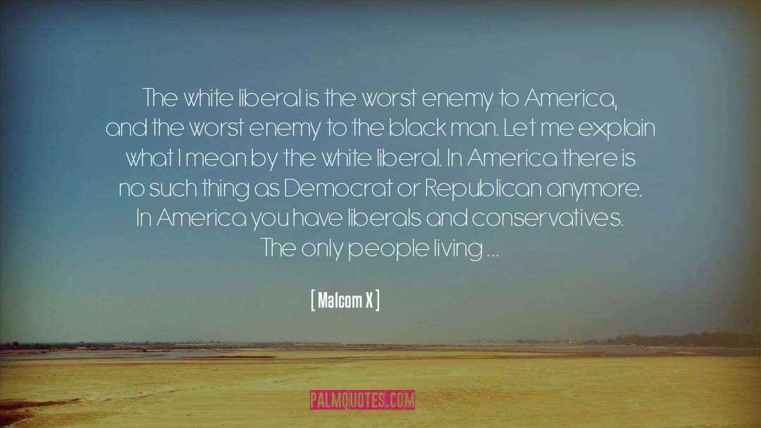 Malcom X Quotes: The white liberal is the