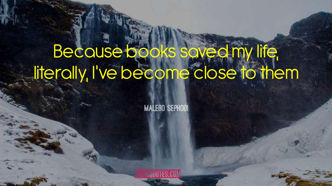 Malebo Sephodi Quotes: Because books saved my life,