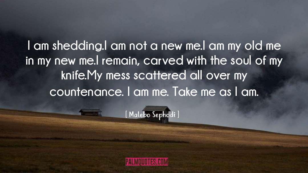 Malebo Sephodi Quotes: I am shedding.<br />I am