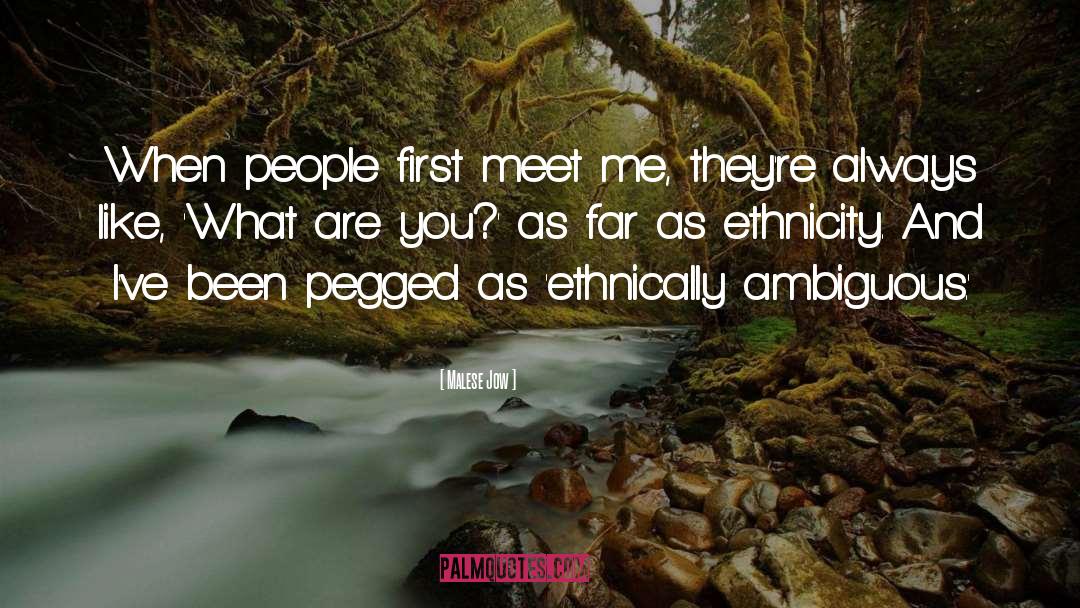 Malese Jow Quotes: When people first meet me,