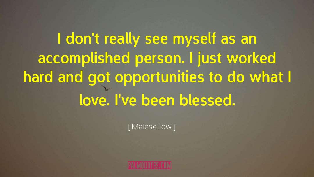 Malese Jow Quotes: I don't really see myself