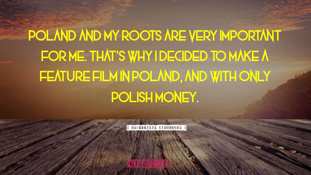 Malgorzata Szumowska Quotes: Poland and my roots are