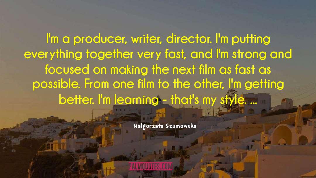 Malgorzata Szumowska Quotes: I'm a producer, writer, director.