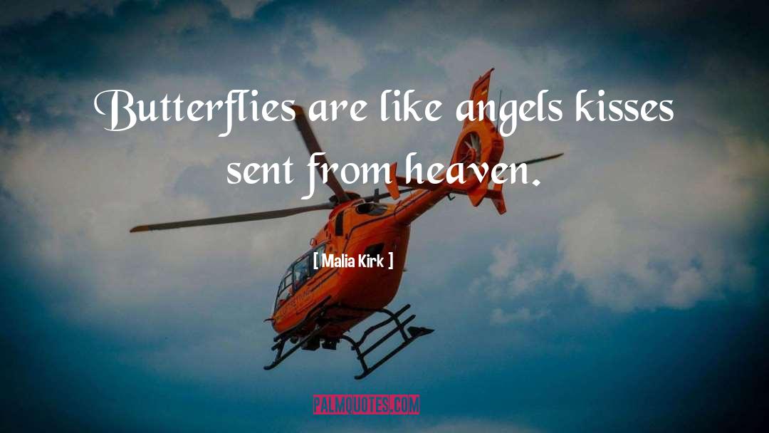 Malia Kirk Quotes: Butterflies are like angels kisses