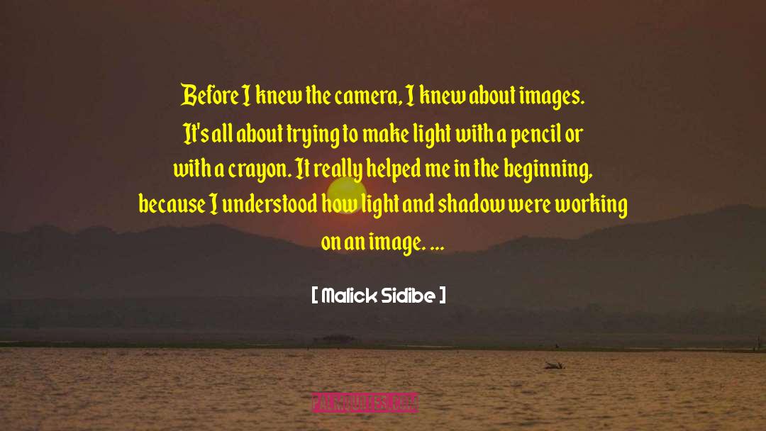 Malick Sidibe Quotes: Before I knew the camera,