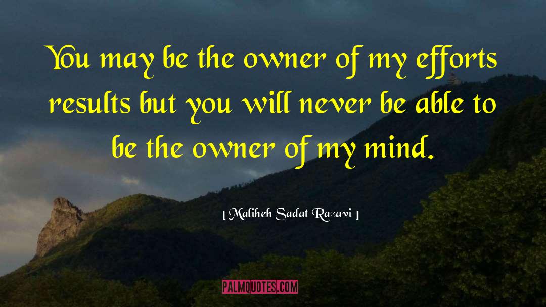 Maliheh Sadat Razavi Quotes: You may be the owner