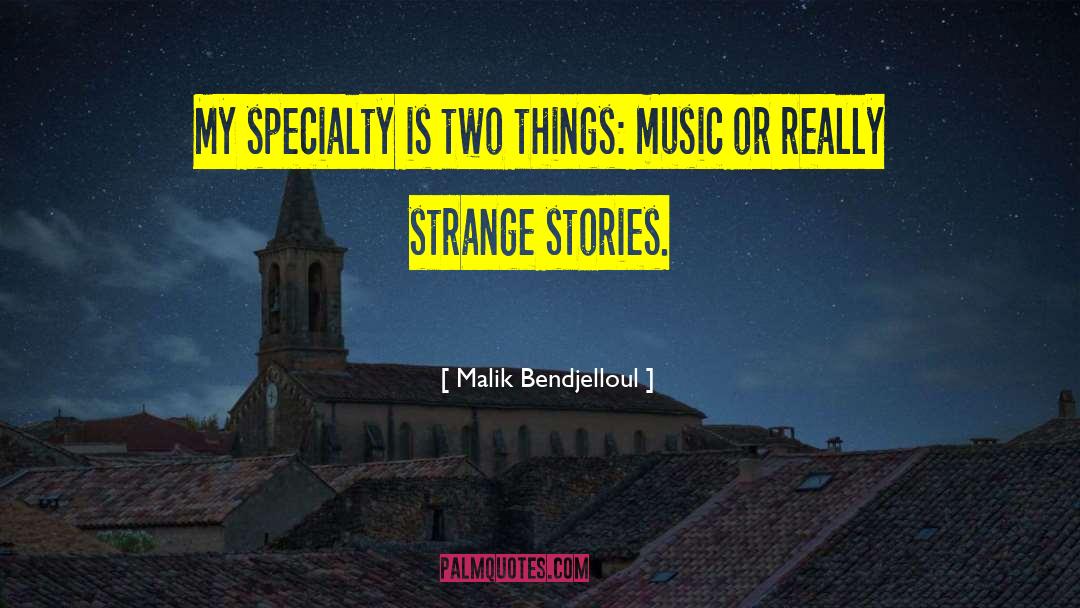 Malik Bendjelloul Quotes: My specialty is two things: