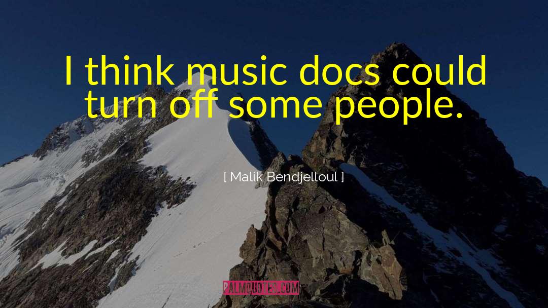 Malik Bendjelloul Quotes: I think music docs could